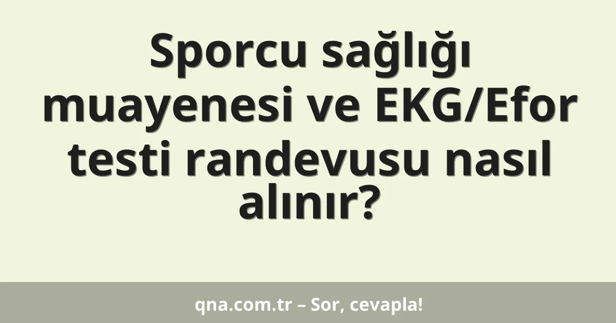 Sporcu sağlığı muayenesi ve EKG/Efor testi randevusu nasıl alınır?
