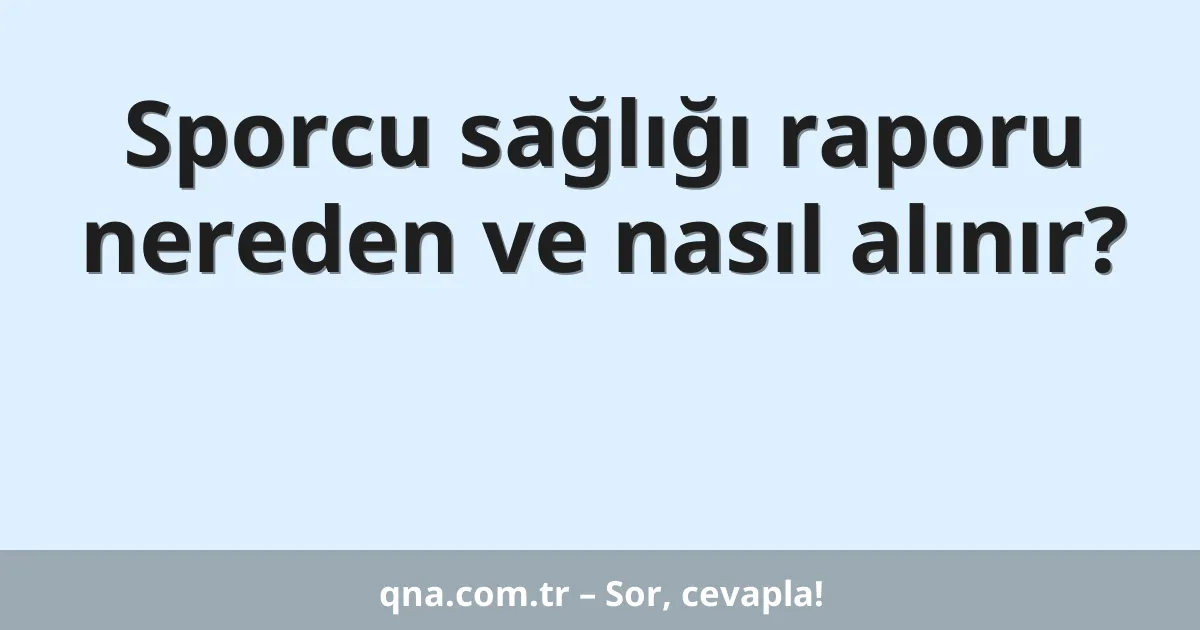 Sporcu sağlığı raporu nereden ve nasıl alınır?