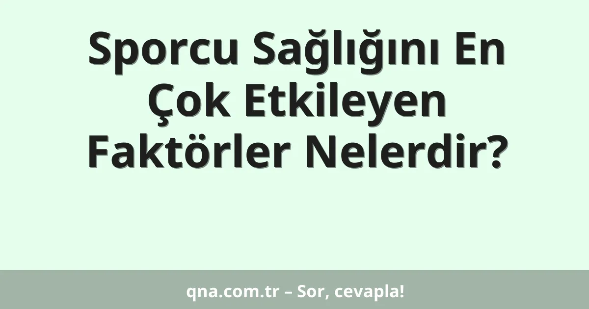 Sporcu Sağlığını En Çok Etkileyen Faktörler Nelerdir?