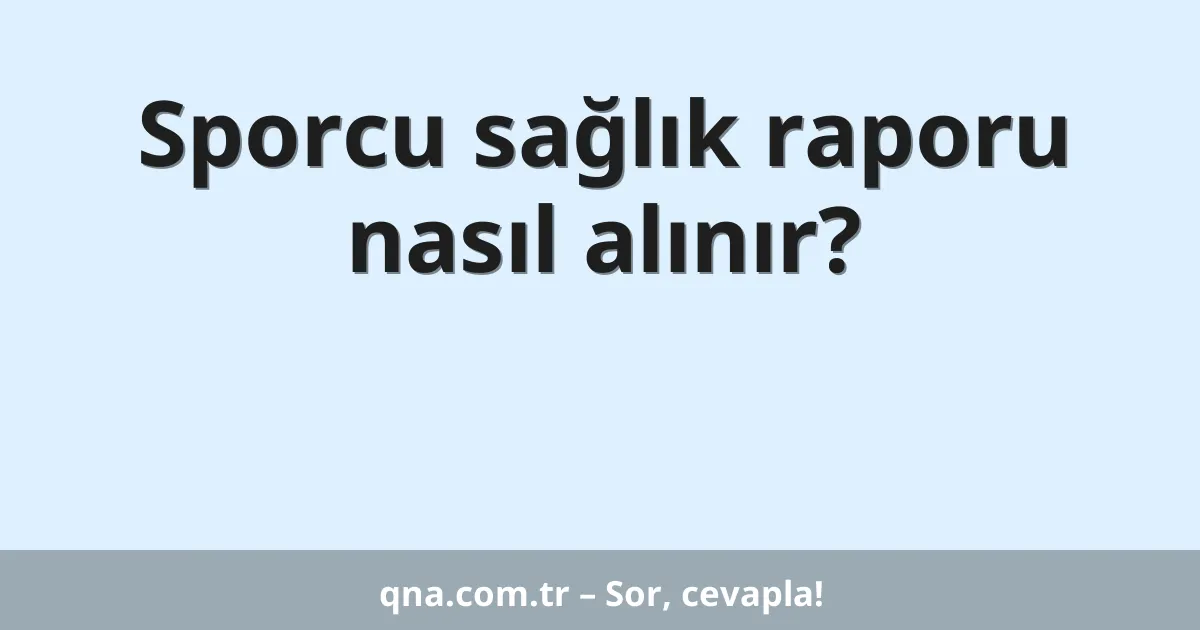 Sporcu sağlık raporu nasıl alınır?