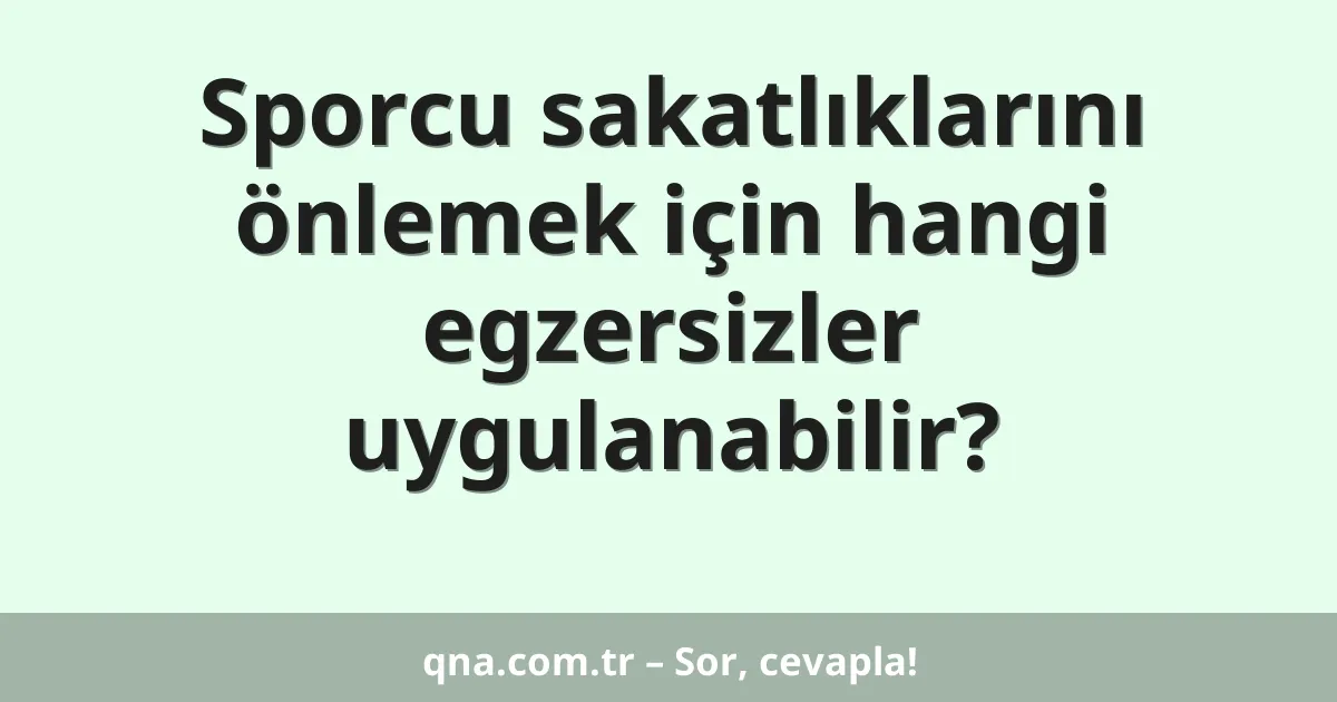 Sporcu sakatlıklarını önlemek için hangi egzersizler uygulanabilir?