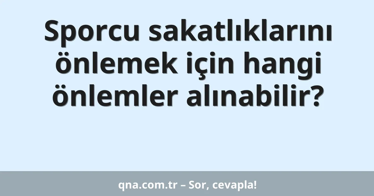 Sporcu sakatlıklarını önlemek için hangi önlemler alınabilir?