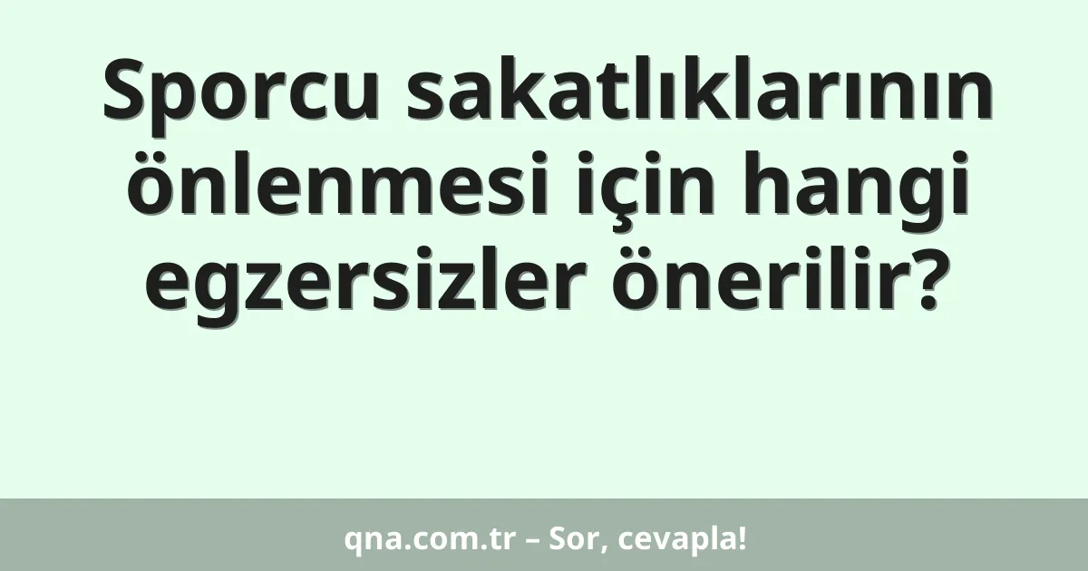 Sporcu sakatlıklarının önlenmesi için hangi egzersizler önerilir?