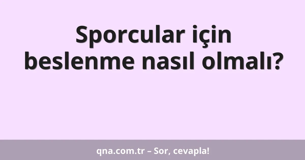 Sporcular için beslenme nasıl olmalı?