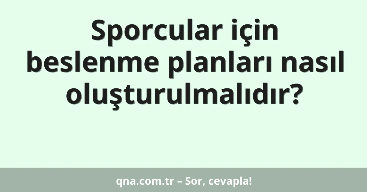 Sporcular için beslenme planları nasıl oluşturulmalıdır?