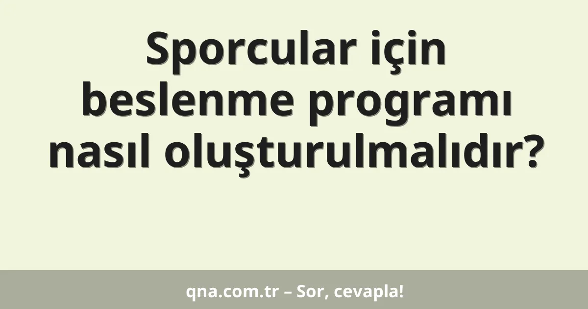 Sporcular için beslenme programı nasıl oluşturulmalıdır?
