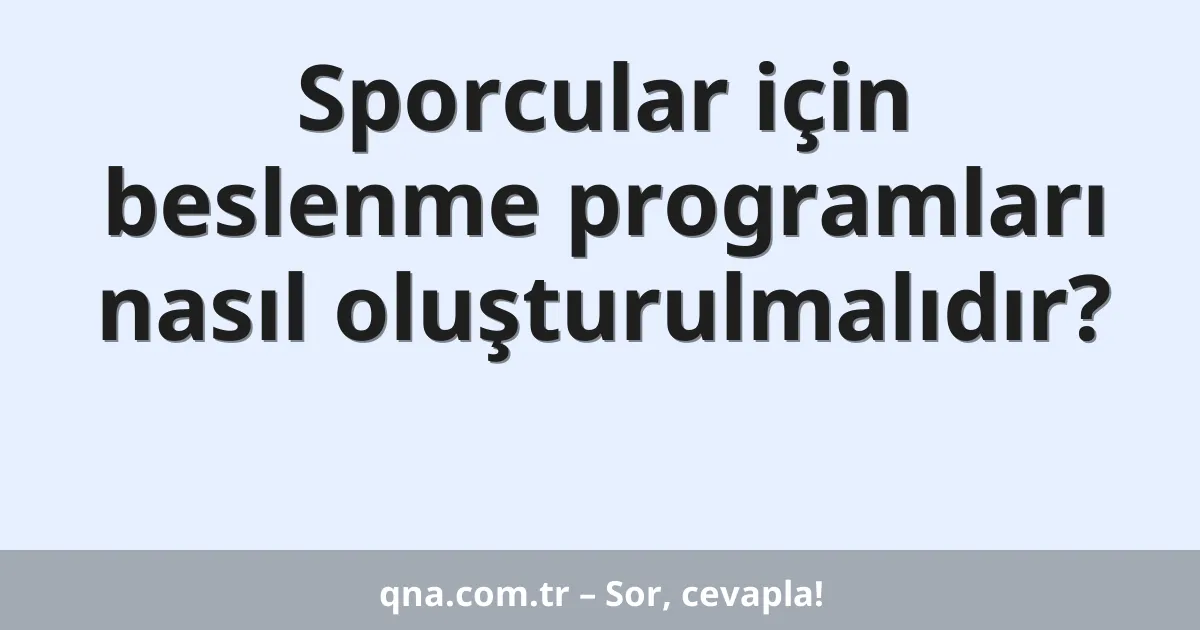 Sporcular için beslenme programları nasıl oluşturulmalıdır?