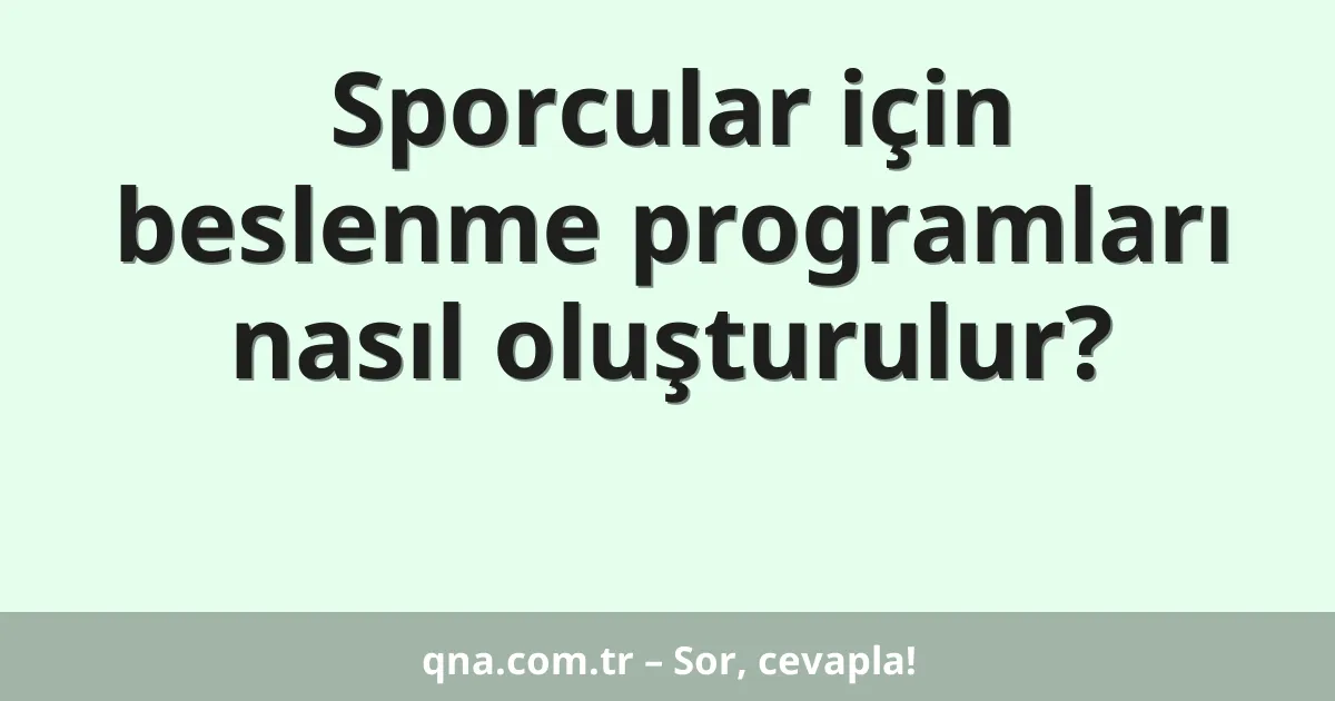 Sporcular için beslenme programları nasıl oluşturulur?