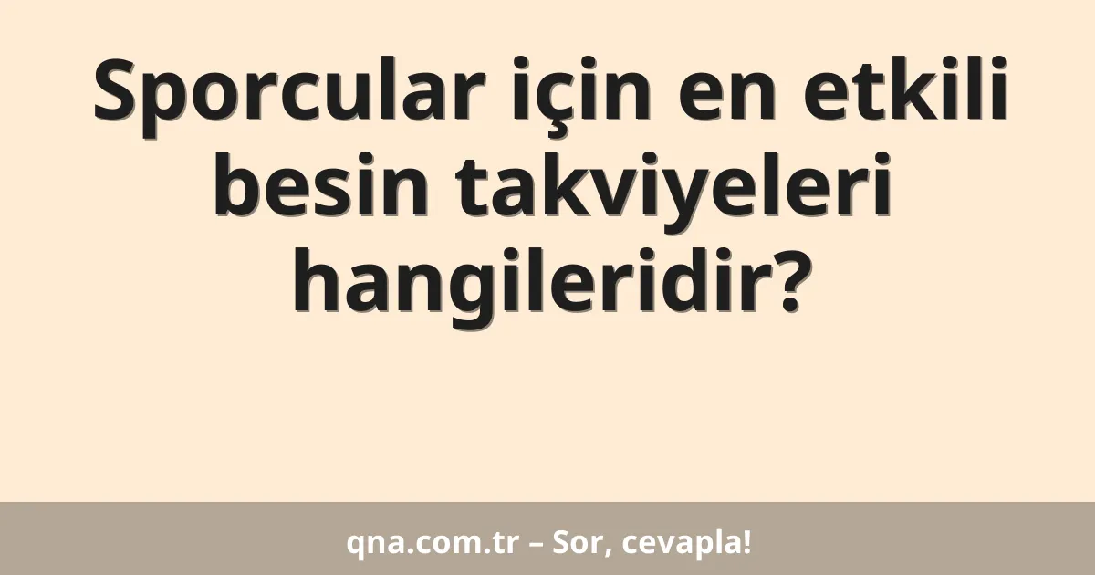 Sporcular için en etkili besin takviyeleri hangileridir?