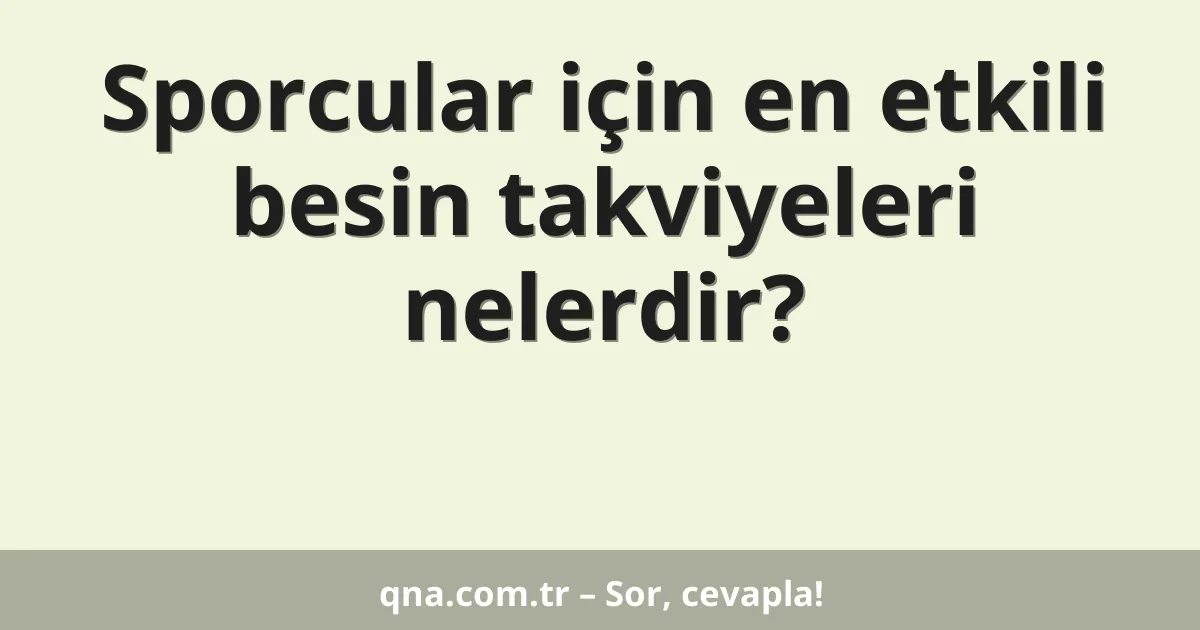 Sporcular için en etkili besin takviyeleri nelerdir?