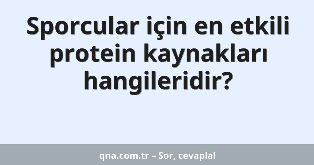 Sporcular için en etkili protein kaynakları hangileridir?