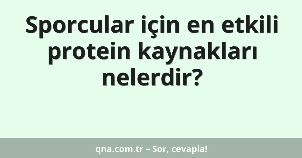 Sporcular için en etkili protein kaynakları nelerdir?