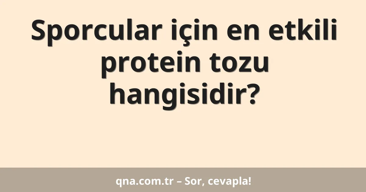 Sporcular için en etkili protein tozu hangisidir?