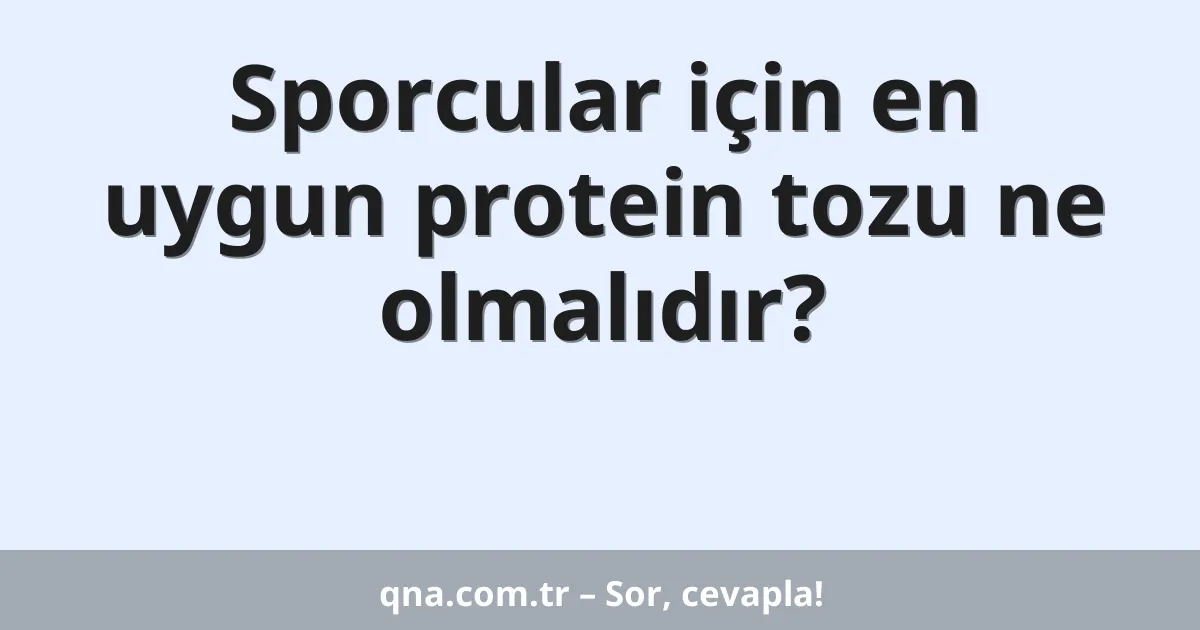 Sporcular için en uygun protein tozu ne olmalıdır?