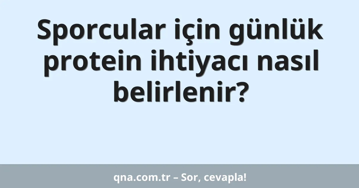 Sporcular için günlük protein ihtiyacı nasıl belirlenir?