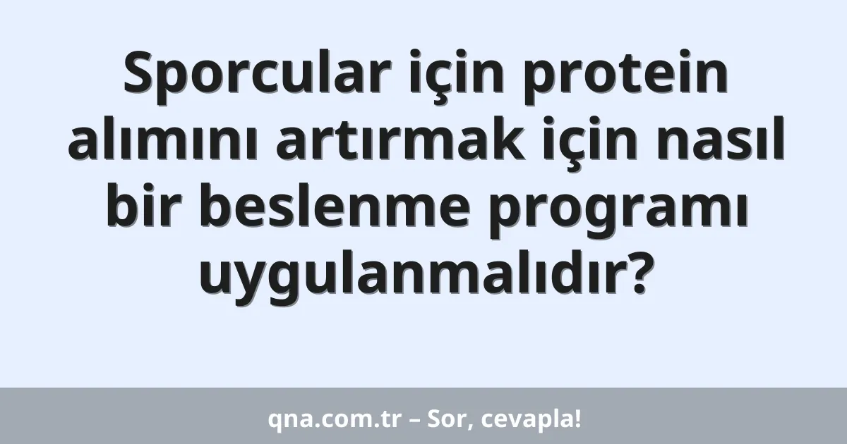 Sporcular için protein alımını artırmak için nasıl bir beslenme programı uygulanmalıdır?