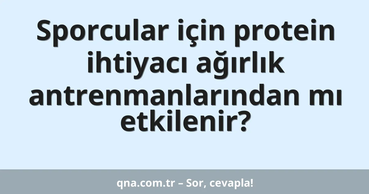 Sporcular için protein ihtiyacı ağırlık antrenmanlarından mı etkilenir?