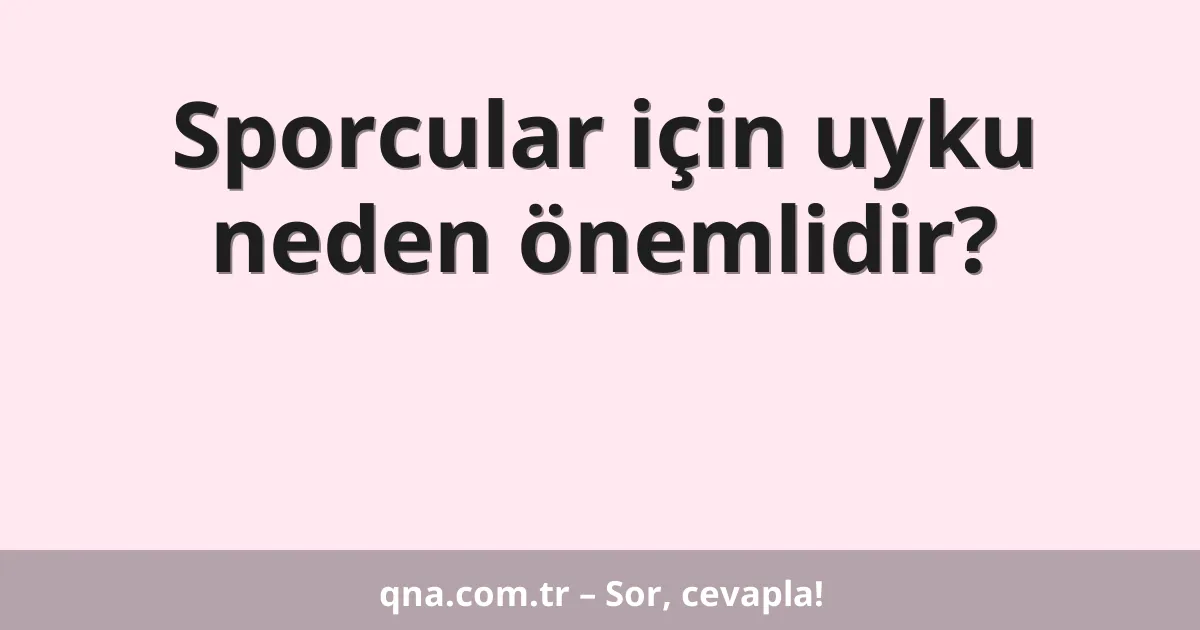 Sporcular için uyku neden önemlidir?