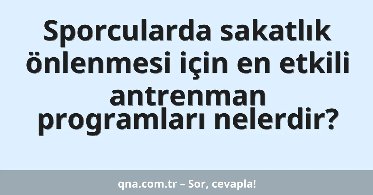 Sporcularda sakatlık önlenmesi için en etkili antrenman programları nelerdir?