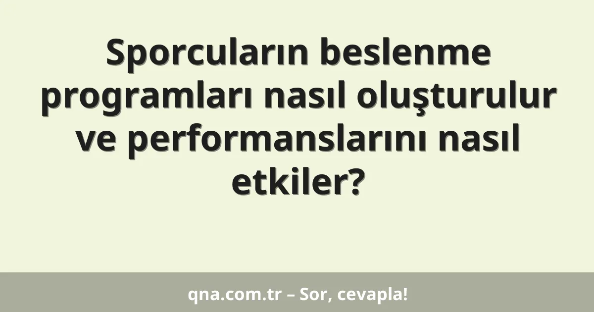 Sporcuların beslenme programları nasıl oluşturulur ve performanslarını nasıl etkiler?