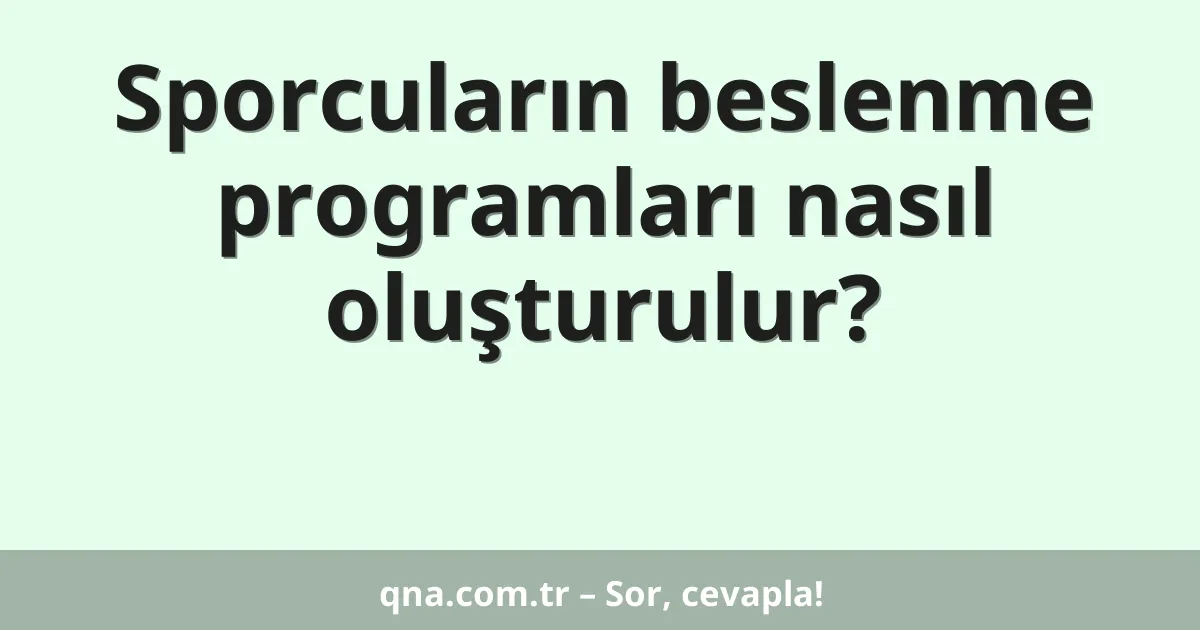 Sporcuların beslenme programları nasıl oluşturulur?