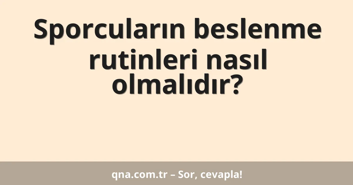 Sporcuların beslenme rutinleri nasıl olmalıdır?