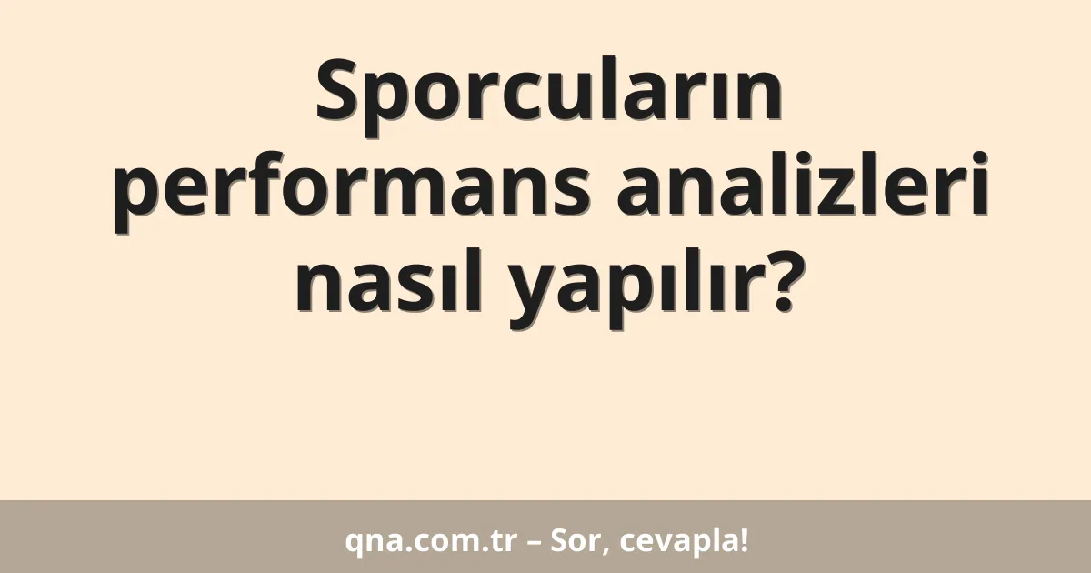 Sporcuların performans analizleri nasıl yapılır?