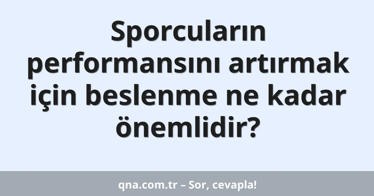 Sporcuların performansını artırmak için beslenme ne kadar önemlidir?