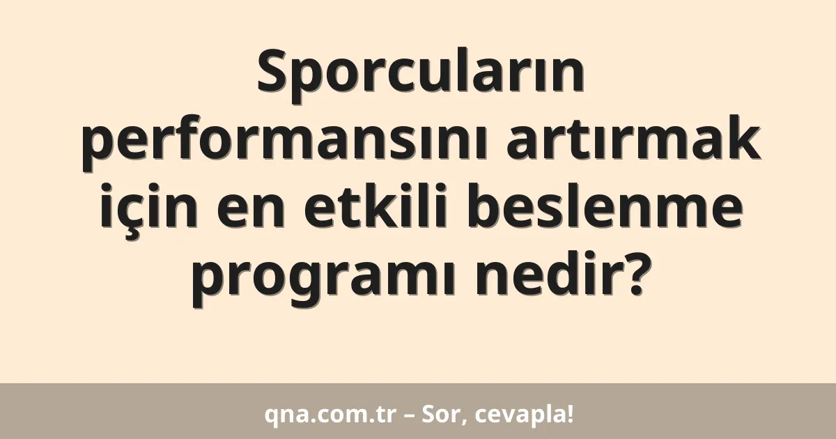 Sporcuların performansını artırmak için en etkili beslenme programı nedir?