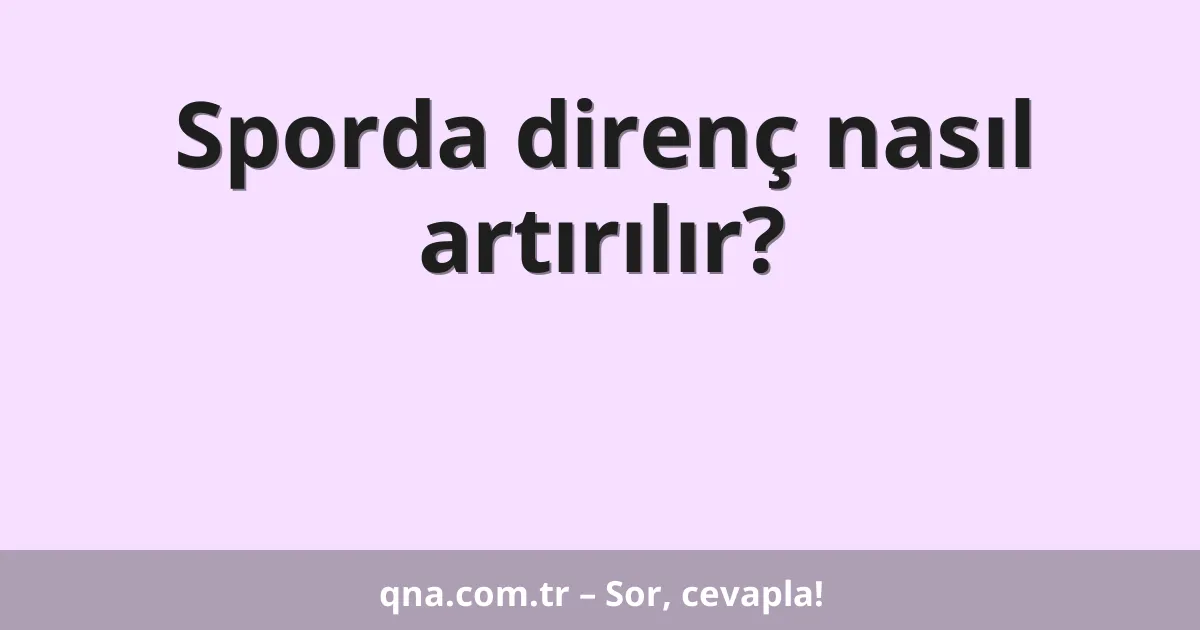 Sporda direnç nasıl artırılır?