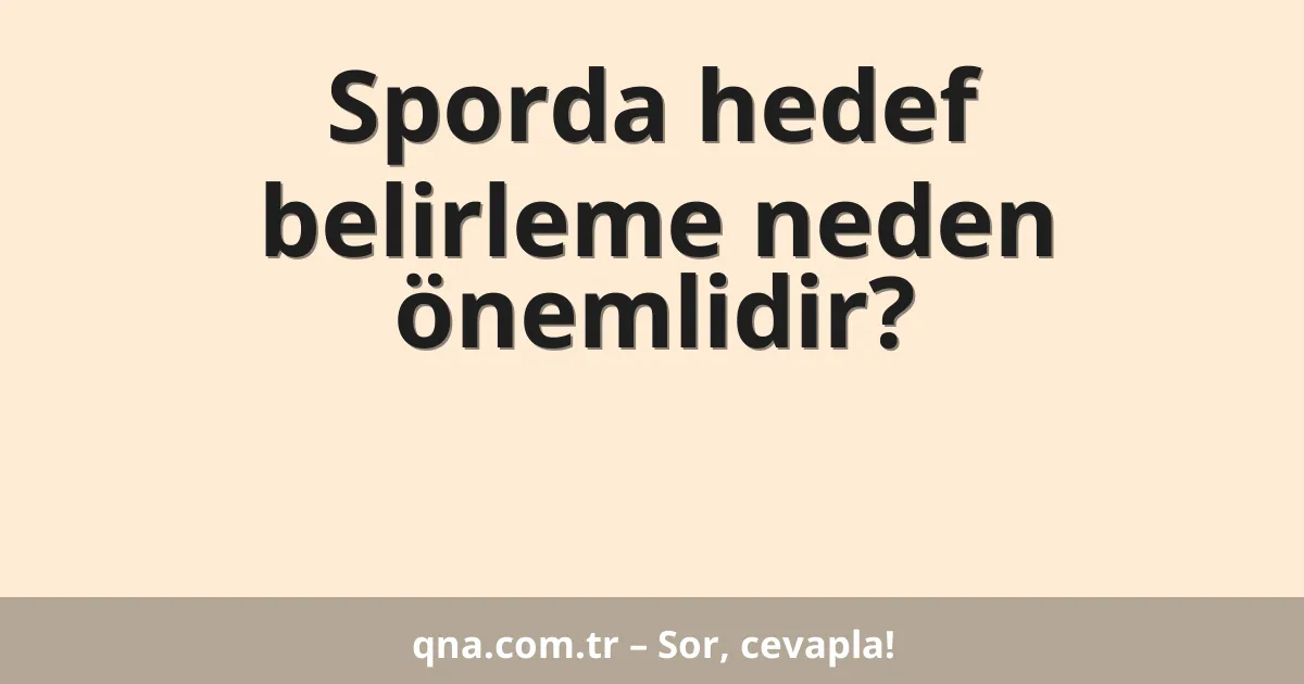 Sporda hedef belirleme neden önemlidir?