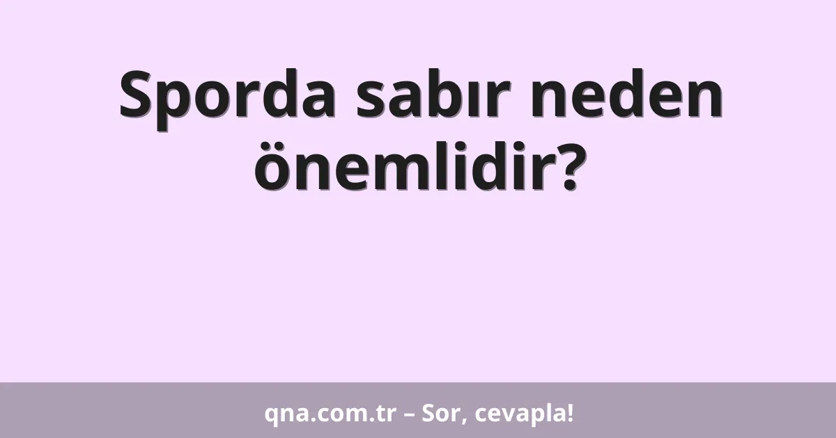 Sporda sabır neden önemlidir?