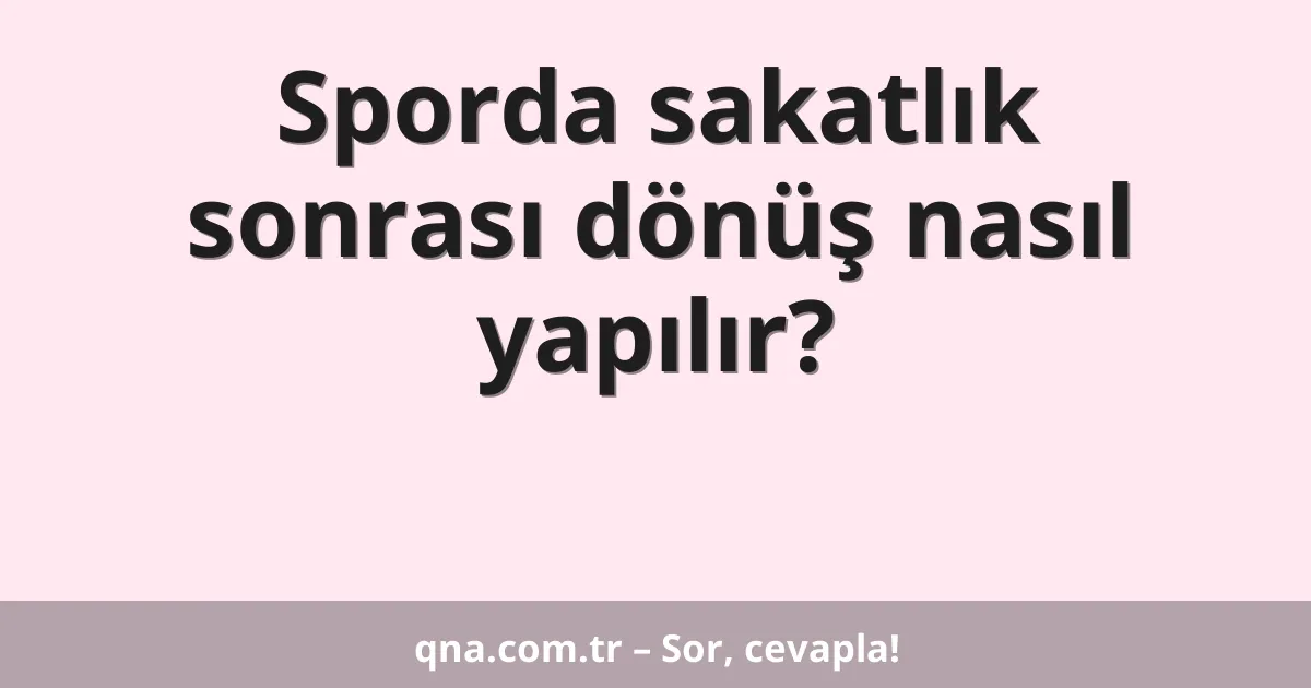 Sporda sakatlık sonrası dönüş nasıl yapılır?