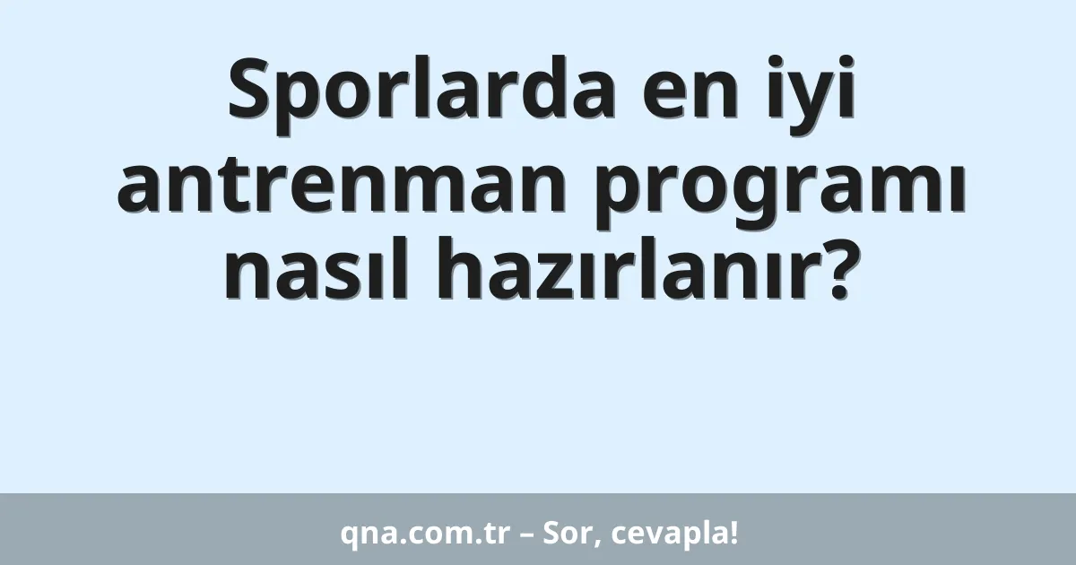 Sporlarda en iyi antrenman programı nasıl hazırlanır?