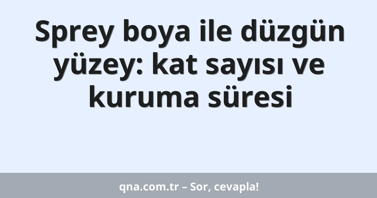 Sprey boya ile düzgün yüzey: kat sayısı ve kuruma süresi