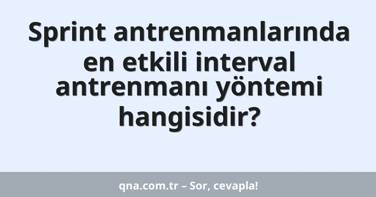 Sprint antrenmanlarında en etkili interval antrenmanı yöntemi hangisidir?