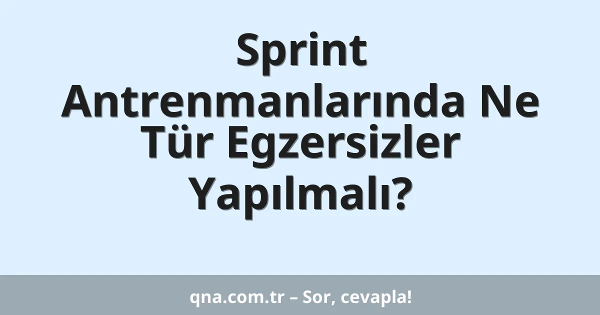 Sprint Antrenmanlarında Ne Tür Egzersizler Yapılmalı?