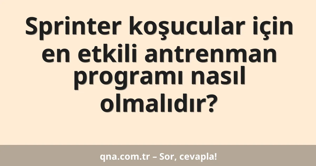 Sprinter koşucular için en etkili antrenman programı nasıl olmalıdır?