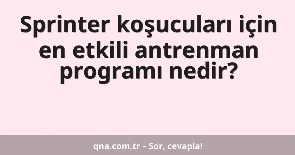 Sprinter koşucuları için en etkili antrenman programı nedir?
