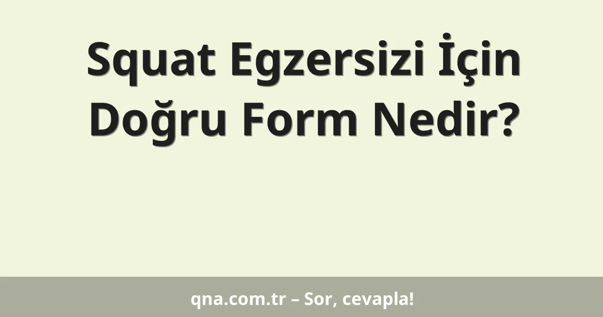 Squat Egzersizi İçin Doğru Form Nedir?