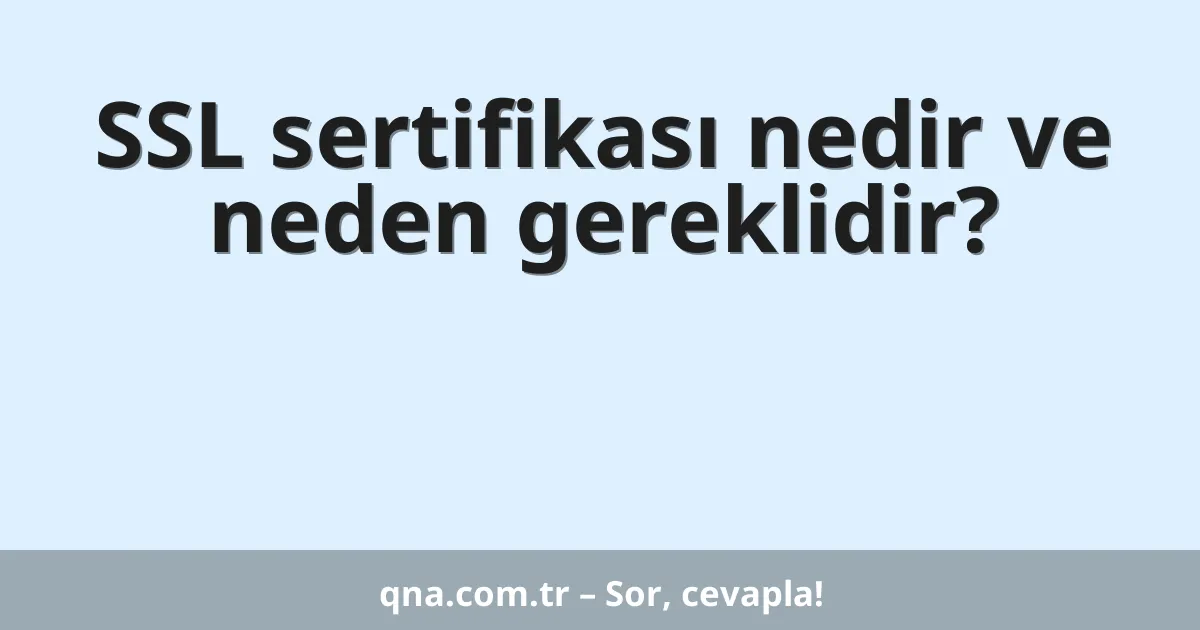 SSL sertifikası nedir ve neden gereklidir?