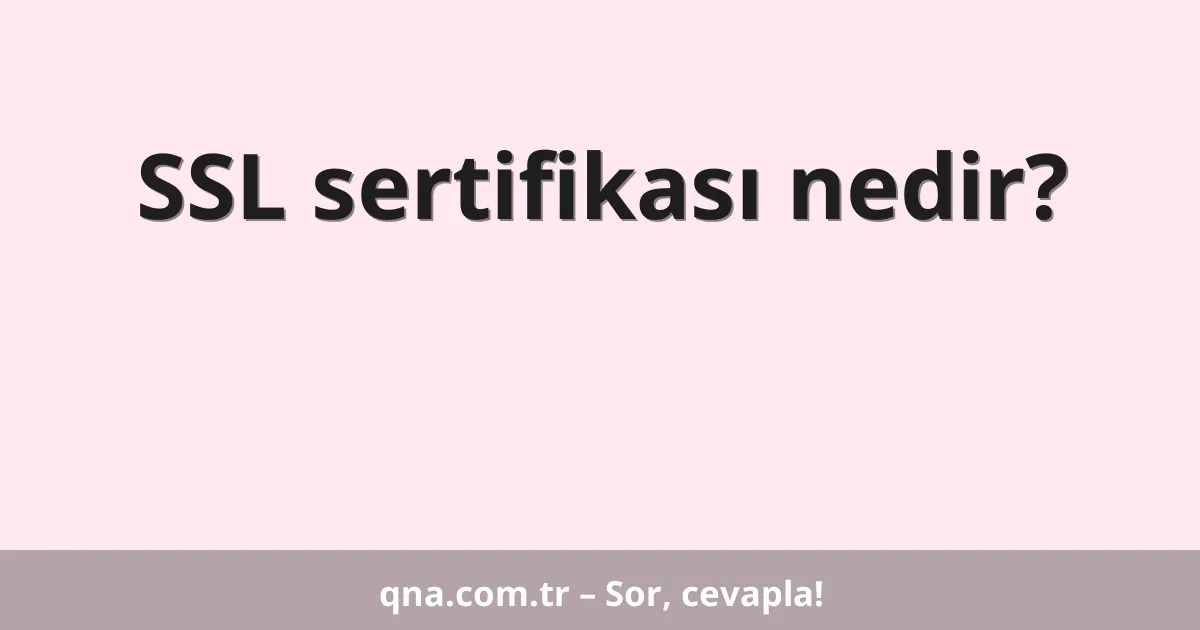 SSL sertifikası nedir?