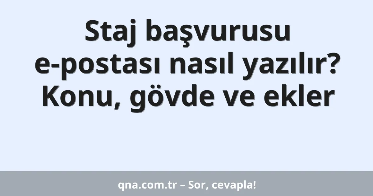 Staj başvurusu e-postası nasıl yazılır? Konu, gövde ve ekler