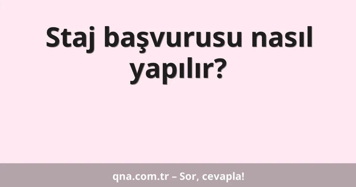 Staj başvurusu nasıl yapılır?