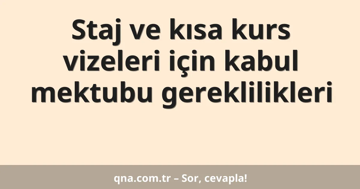 Staj ve kısa kurs vizeleri için kabul mektubu gereklilikleri