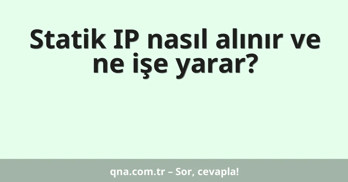 Statik IP nasıl alınır ve ne işe yarar?