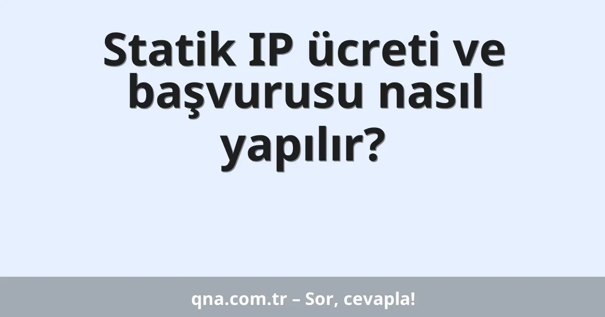 Statik IP ücreti ve başvurusu nasıl yapılır?