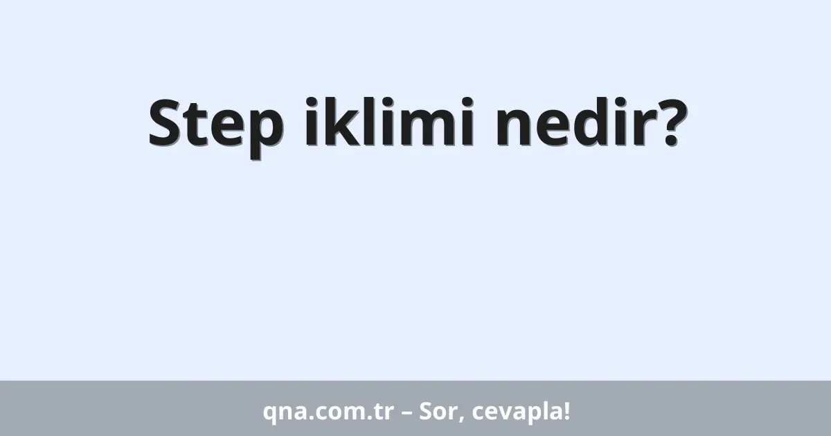 Step iklimi nedir?