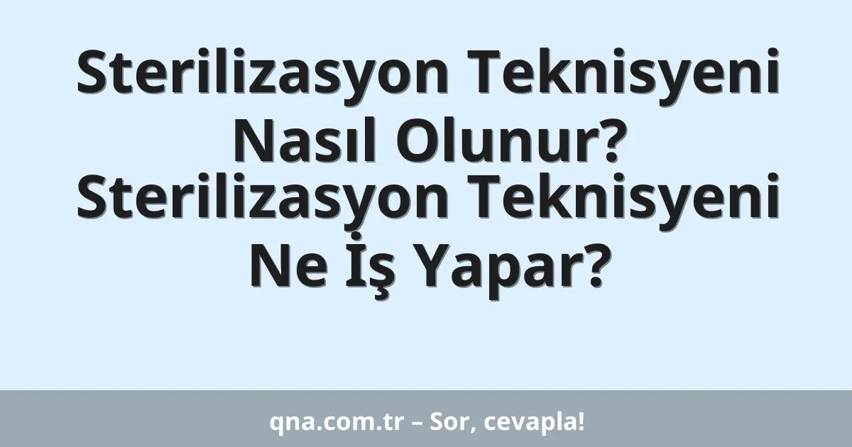 Sterilizasyon Teknisyeni Nasıl Olunur? Sterilizasyon Teknisyeni Ne İş Yapar?