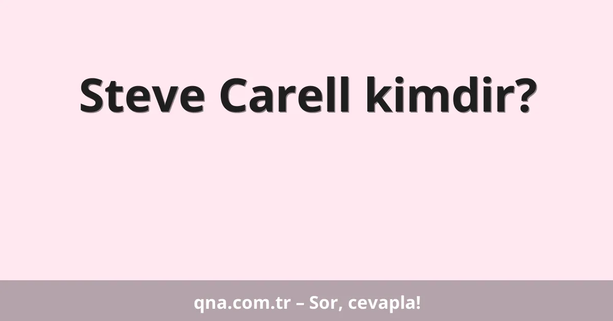 Steve Carell kimdir?